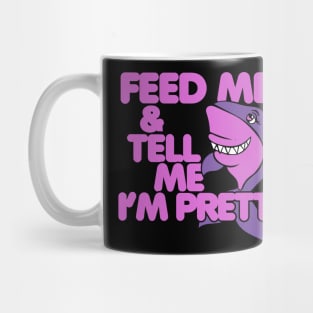 Feed Me and tell me I'm pretty Mug